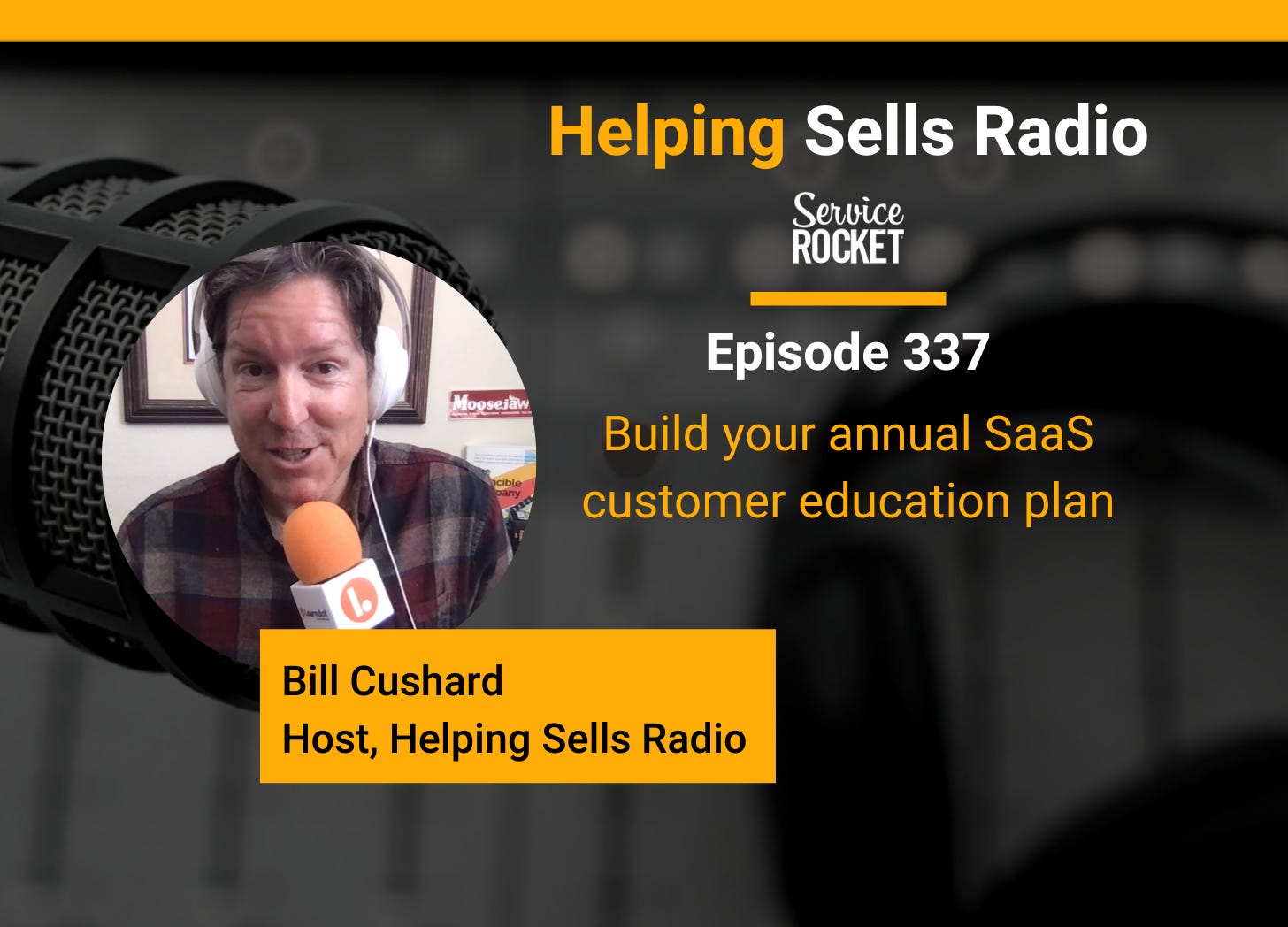 Bill Cushard on SaaS customer education planning Helping Sells Radio