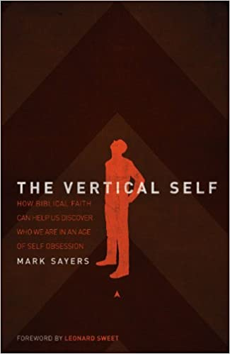 The Vertical Self: How Biblical Faith Can Help Us Discover Who We Are in An  Age of Self Obsession: Sayers, Mark: 9780849920004: Amazon.com: Books