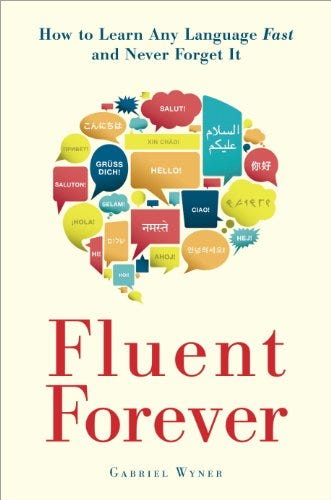 Fluent Forever: How to Learn Any Language Fast and Never Forget It by [Gabriel Wyner]