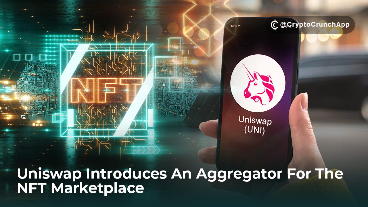 Uniswap Introduces An Aggregator For The NFT Marketplace