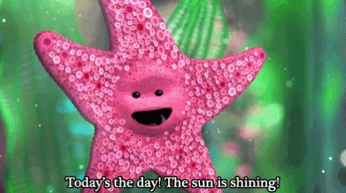 Finding nemo gif of starfish with text: Today's the day! The sun is shining!