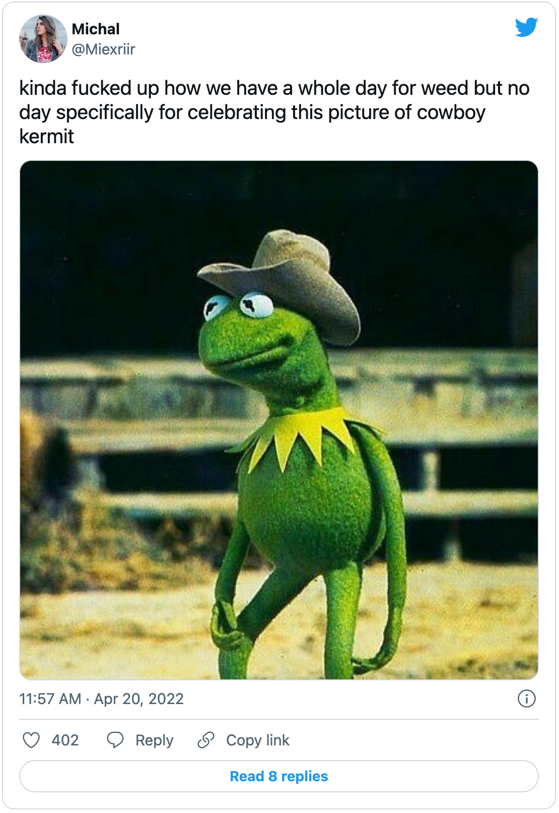 Tweet from @Miexriir: “kinda fucked up how we have a whole day for weed but no day specifically for celebrating this picture of cowboy kermit” with a picture of Kermit in a cowboy hat looking like he’s got a lot on his mind.