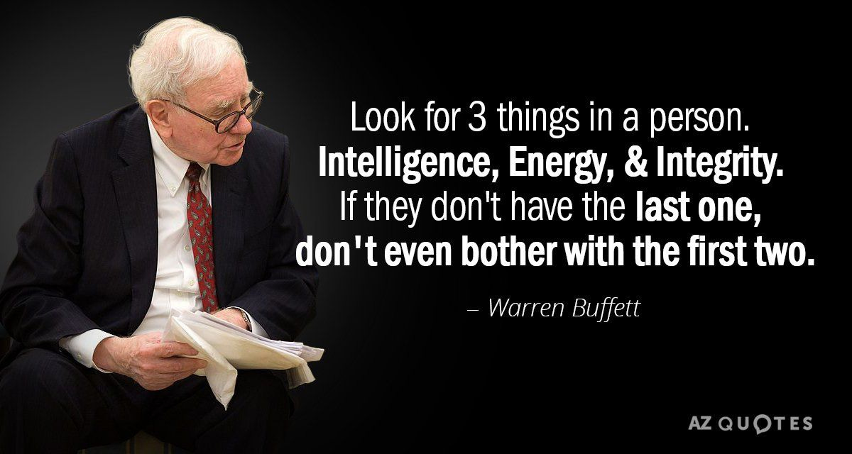 Warren Buffett quote: Look for 3 things in a person. Intelligence, Energy,  &amp; Integrity. If... | Warren buffet quotes, Integrity quotes, Quotes