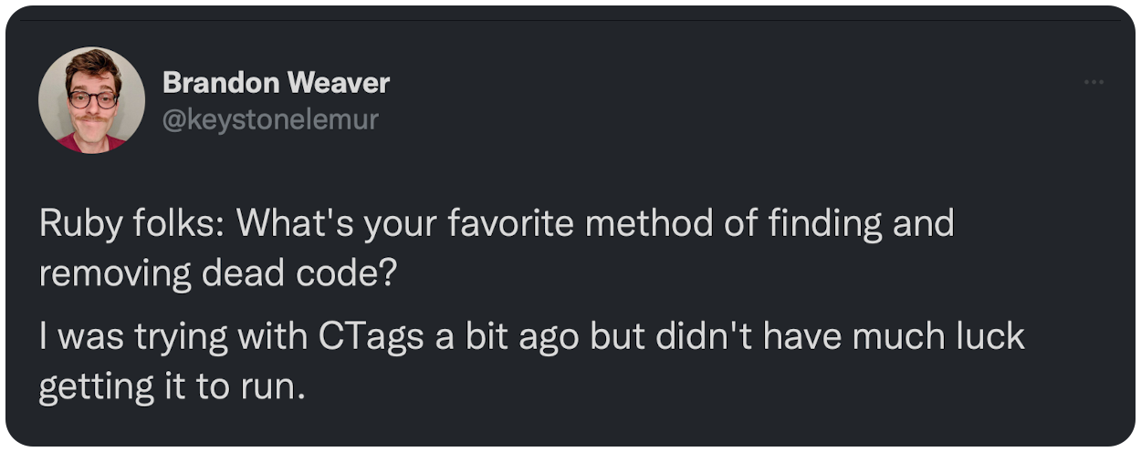 Ruby folks: What's your favorite method of finding and removing dead code? I was trying with CTags a bit ago but didn't have much luck getting it to run.