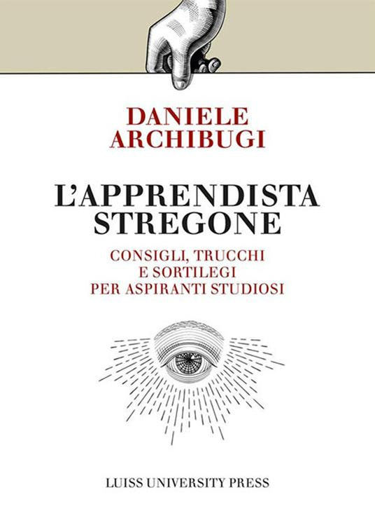 L' apprendista stregone. Consigli, trucchi e sortilegi per apprendisti studiosi - Daniele Archibugi - copertina