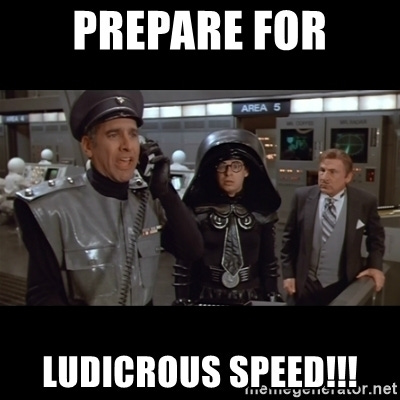prepare for ludicrous speed!!! - Spaceballs Do Something | Meme Generator