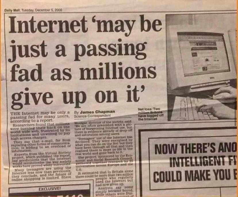 Remember this article in 2000: "Internet may be just a passing fad as  millions give up on it". Here's why you shouldn't listen to the media, and  instead make up your own mind about Bitcoin. : r/Bitcoin