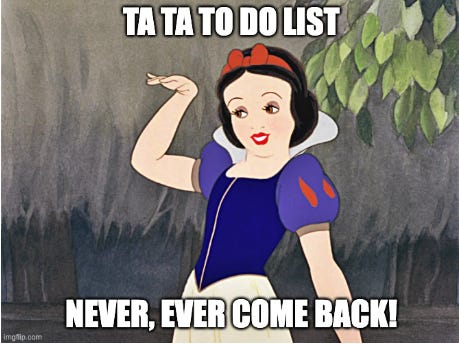 Snow White waving goodbye - text reads: ta ta to do list, never ever come back
