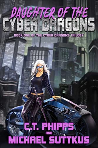 Daughter of the Cyber Dragons (The Cyber Dragons Trilogy Book 1) by [C. T. Phipps, Michael Suttkus]