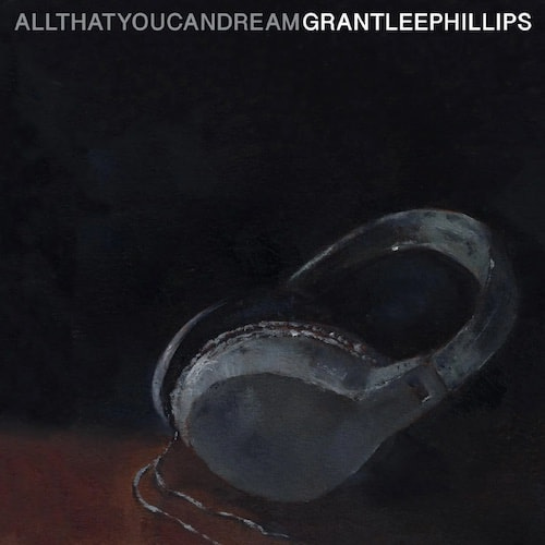 Grant-Lee Phillips - All That You Can Dream - Folk Radio UK