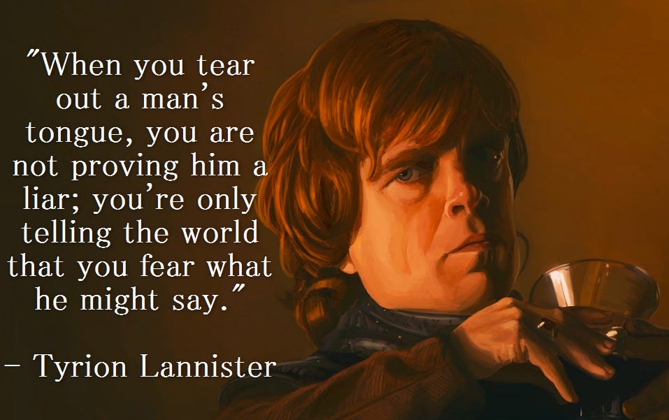 When you tear out a man&#39;s tongue...&quot; -Tyrion Lannister, Game of Thrones  [957x601]: QuotesPorn