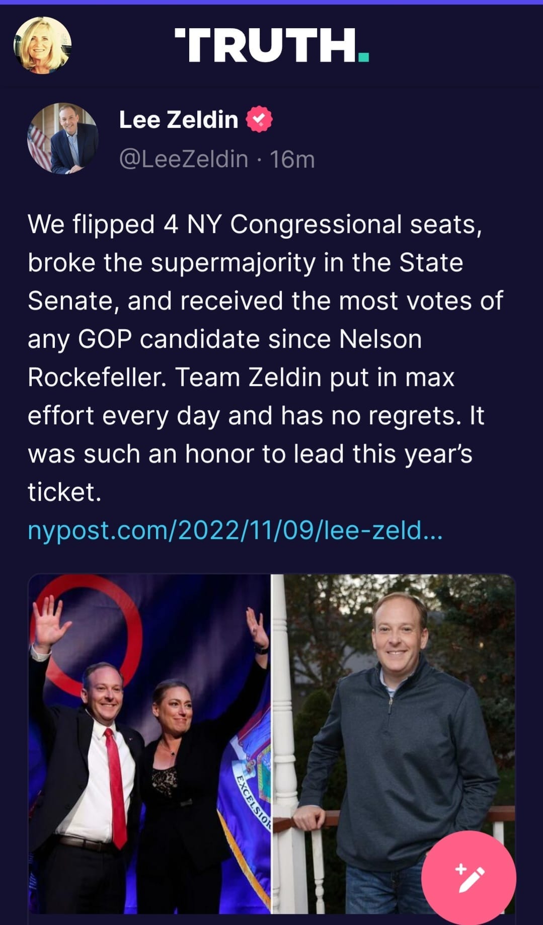 May be an image of 4 people and text that says 'TRUTH. Lee Zeldin @LeeZeldin 16m We flipped 4 NY Congressional seats, broke the supermajority in the State Senate, and received the most votes of any GOP candidate since Nelson Rockefeller. Team Zeldin put in max effort every day and has no regrets. It was such an honor to lead this year's ticket. nypost.cm/2/11/0/leze..'