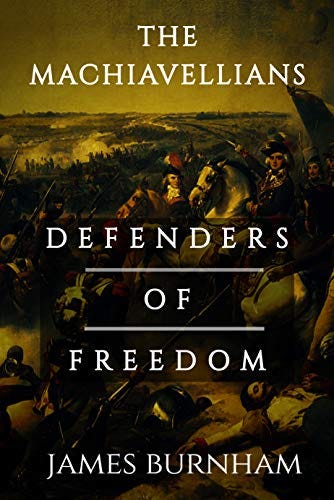 The Machiavellians: Defenders of Freedom by [James Burnham]