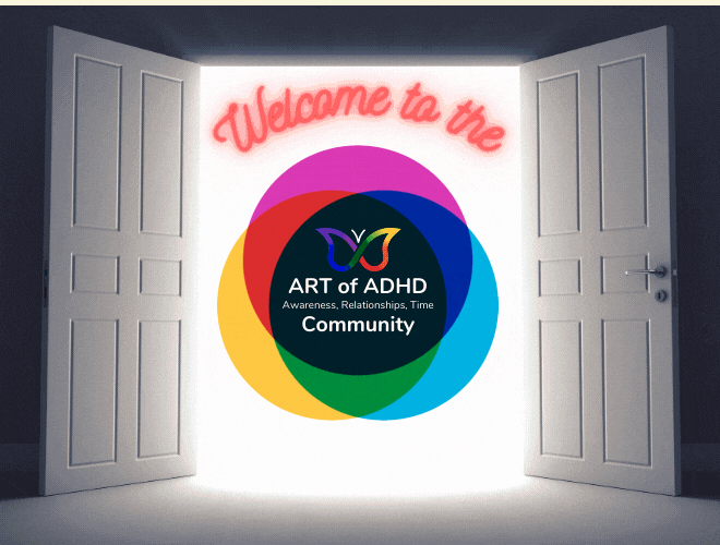White doors opened. White light shining outward from the door way. In red, neon, cursive writing across the top, a sign reads, "Welcome to the". Underneath the sign, in the center is the animated ART of ADHD Community logo  Pink, Yellow, & Blue circles create an oscillating Venn Diagram. Where the circles overlap in the center, it's black. In the black center is the ADHD Butterfly. Underneath, in large print: "ART of ADHD". Under that in small print: "Awareness, Relationships, Time". Under that, in large print, "Community".