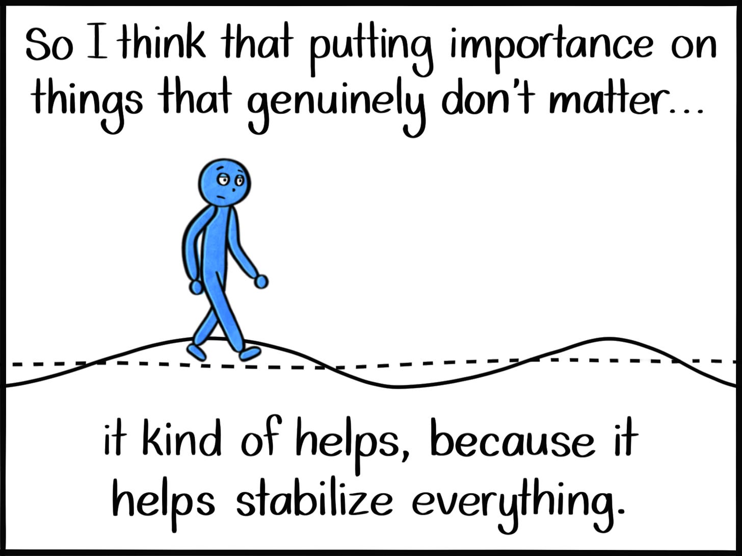 Caption: So I think that putting importance on things that genuinely don't matter... it kind of helps, because it helps stabilize everything. Image: Much like the first frame, the blue person walks along a straight horizontal dotted line with a wavy line behind them, except this time, the waves are much less deep.