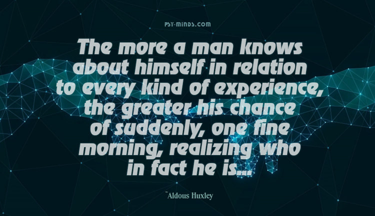 The more a man knows about himself Huxley