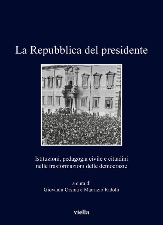 La Repubblica del presidente. Istituzioni, pedagogia civile e cittadini nelle trasformazioni delle democrazie - copertina