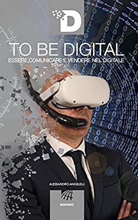 To Be Digital: Essere, comunicare e vendere nel digitale eBook : Angelelli,  Alessandro, Alessandrini, Alessio, Mancini, Daniele, Pacelli, Mario, Panai,  Enrico, Primanni, Maurizio, Rolando, Stefano, Sodano, Giampaolo, Mancini,  Roberto, Bellucci, Sergio ...