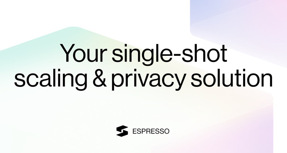 Espresso Systems | Single-shot scaling and privacy solution