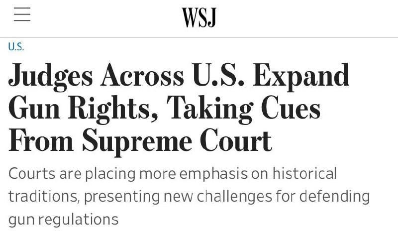 May be an image of text that says 'WSJ U.S. Judges Across U.S. Expand Gun Rights, Taking Cues From Supreme Court Courts are placing more emphasis on historical traditions, presenting new challenges for defending gun regulations'