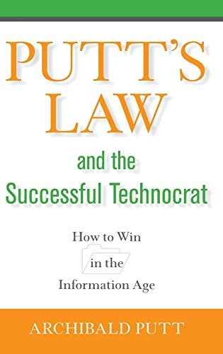 Putt's Law and the Successful Technocrat: How to Win in the Information  Age: Putt: 9780471714224: Amazon.com: Books