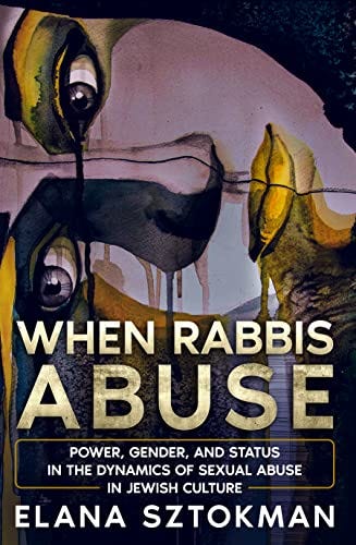 When Rabbis Abuse: Power, Gender, and Status in the Dynamics of Sexual Abuse in Jewish Culture by [Elana Sztokman]