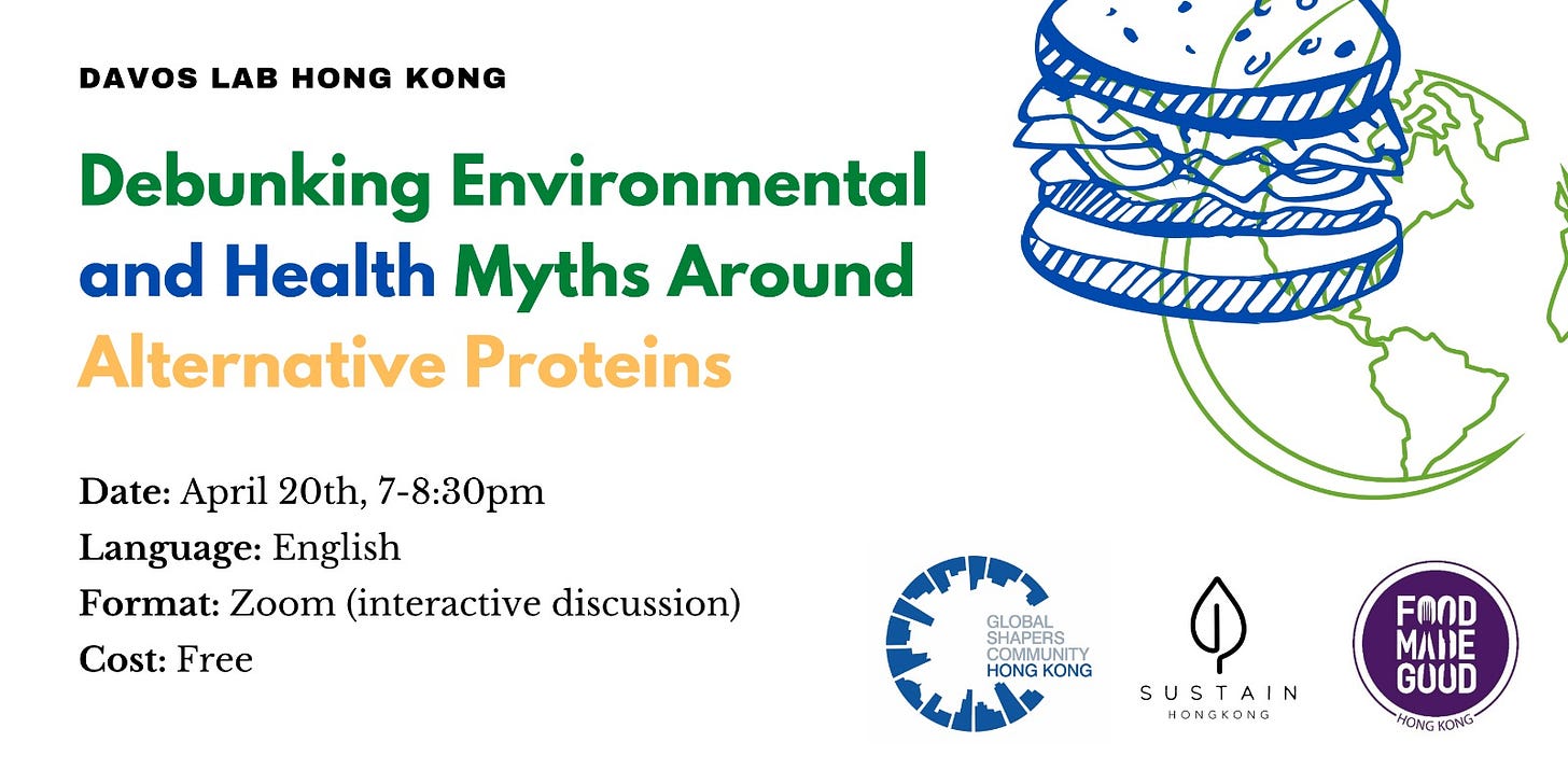 May be an image of text that says 'DAVOS LAB HONG KONG Debunking Environmental and Health Myths Around Alternative Proteins Date: April 20th, 7-8:30pm Language: English Format: Zoom (interactive discussion) Cost: Free SHAPERS HONG KONG FO0D FOOD MADE GOOD SUSTAIN HONGKONG'