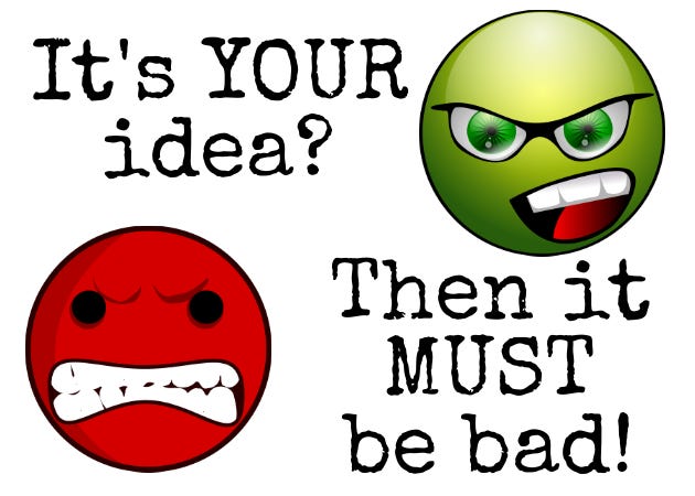 Two angry emojis with the text, "It's YOUR idea? Then it MUST be bad!"