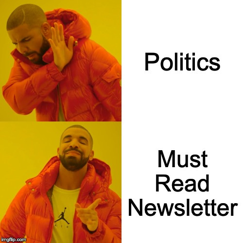 Drake Hotline Bling Meme | Politics Must Read Newsletter | image tagged in memes,drake hotline bling | made w/ Imgflip meme maker