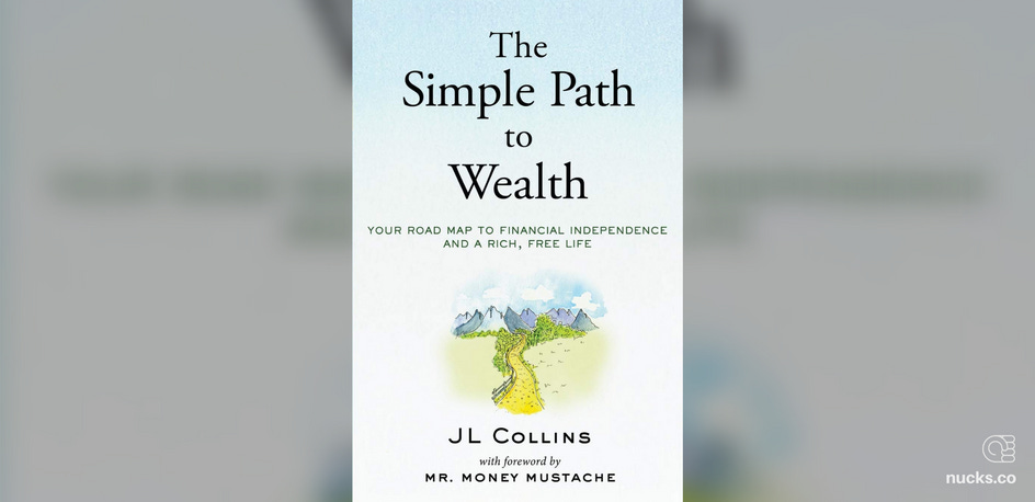 The Simple Path to Wealth by JL Collins - Summary & Notes