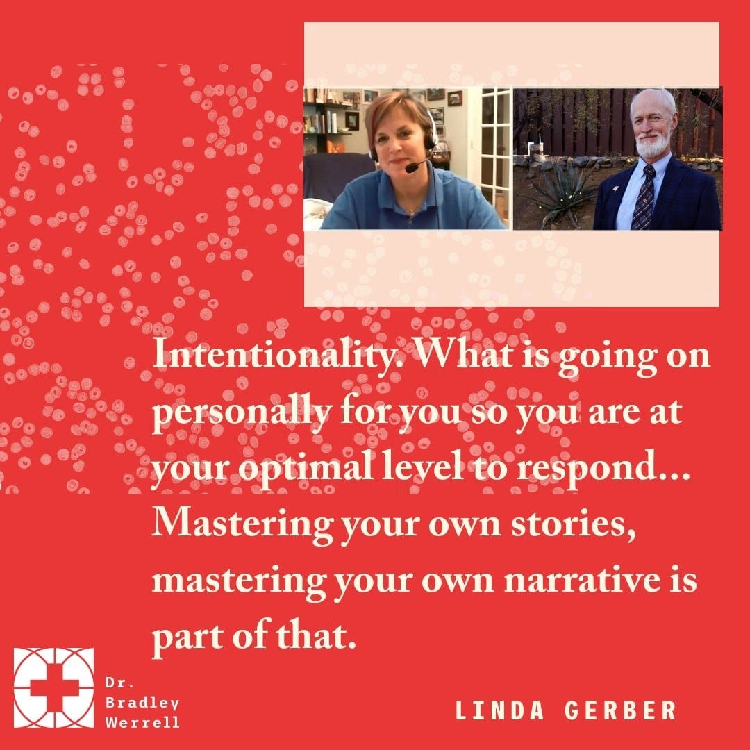 Intentionality. WHat is going on personally for you so you are at your optimal level to respond... Mastering your own stories, mastering your own narrative is part of that.