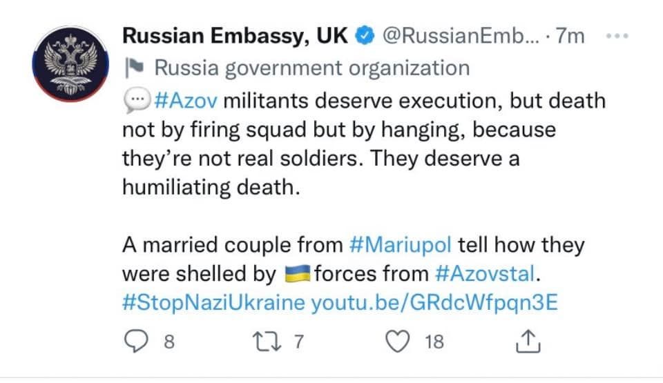 May be a Twitter screenshot of text that says 'Russian Embassy, UK @RussianEmb... Russia government organization #Azov militants deserve execution, but death not by firing squad but by hanging, because they're not real soldiers. They deserve a humiliating death. A married couple from #Mariupol tell how they were shelled by forces from #Azovstal. #StopNaziUkraine youtu.be/GRdcWfpqn3E 7 18 8'