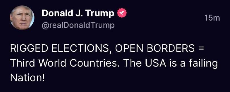 May be a Twitter screenshot of 1 person and text that says 'Donald J. Trump @realDonaldTrump 15m RIGGED ELECTIONS, OPEN BORDERS= Third World Countries. The USA is a failing Nation!'
