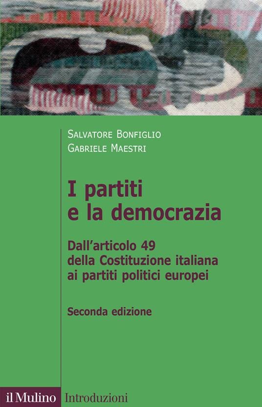 I partiti e la democrazia. Dall'art. 49 della Costituzione italiana ai partiti politici europei. Nuova ediz. - Salvatore Bonfiglio,Gabriele Maestri - copertina
