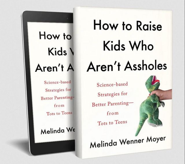 Cover of the book "How to Raise Kids Who Aren't Assholes" by Melinda Wenner Moyer. The cover shows a hand squeezing the neck of a green stuffed dinosaur. 