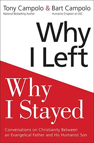 Why I Left, Why I Stayed: Conversations on Christianity Between an  Evangelical Father and His Humanist Son: Campolo, Tony, Campolo, Bart:  9780062415370: Books: Amazon.com