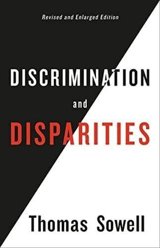 May be an image of text that says 'Revised and Enlarged Edition DISCRIMINATION and DISPARITIES Thomas Sowell'
