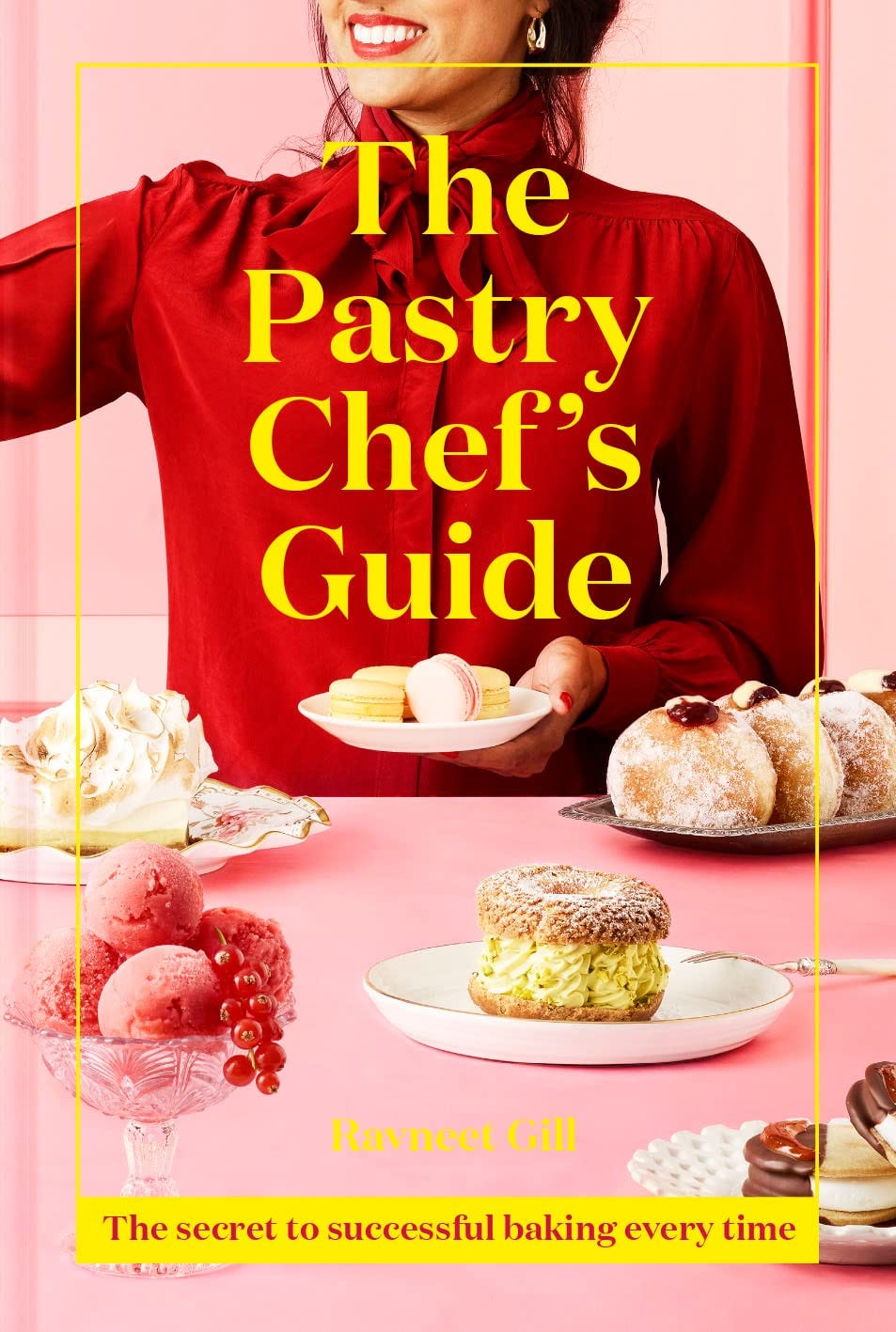 The Pastry Chef's Guide: The secret to successful baking every time:  Amazon.co.uk: Gill, Ravneet: 9781911641513: Books