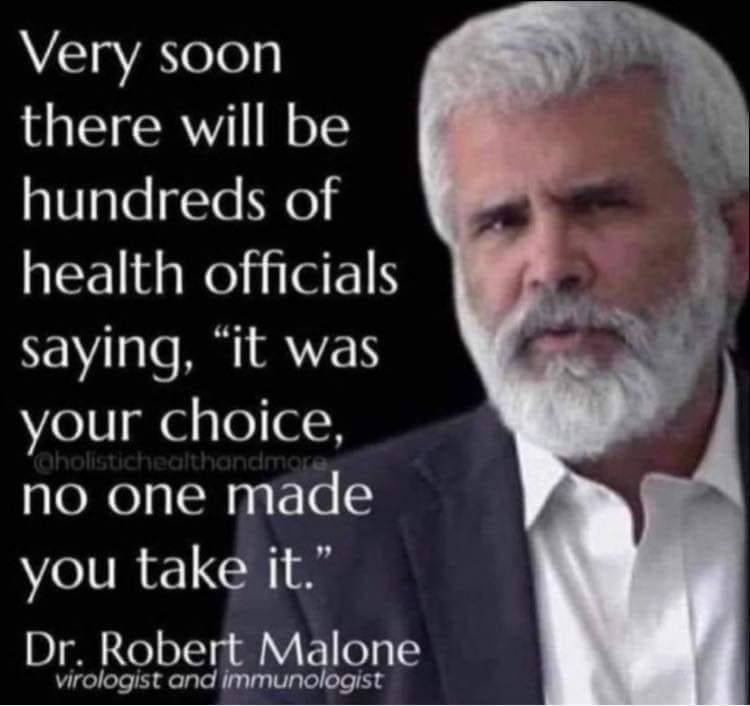 May be an image of 1 person and text that says "Very soon there will be hundreds of health officials saying, "it was your choice, no one made you take it." Dr. Robert Malone virologist and immunologist"