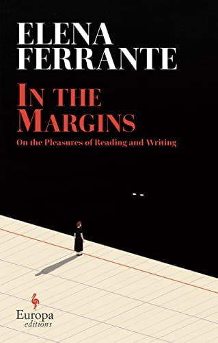 In the Margins: On the Pleasures of Reading and Writing: Ferrante, Elena,  Goldstein, Ann: 9781609457372: Amazon.com: Books