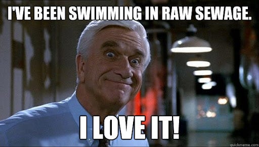 I&#39;ve been swimming in raw sewage. I love it! - I Love It! - quickmeme