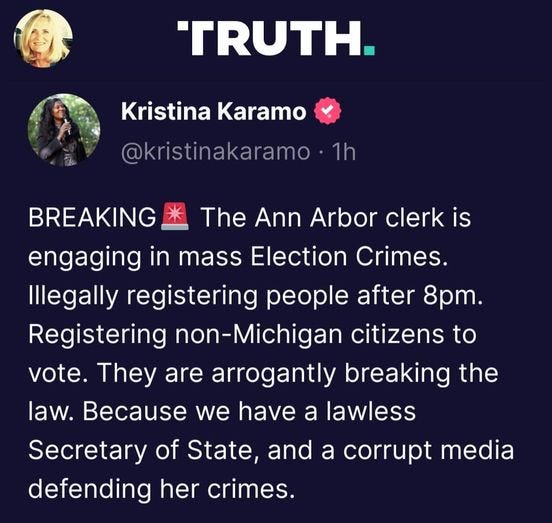 May be an image of 2 people and text that says 'TRUTH. Kristina Karamo @kristinakaramo 1h BREAKING The Ann Arbor clerk is engaging in mass Election Crimes. Illegally registering people after 8pm. Registering non-Michigan citizens to vote. They are arrogantly breaking the law. Because we have a lawless Secretary of State, and a corrupt media defending her crimes.'