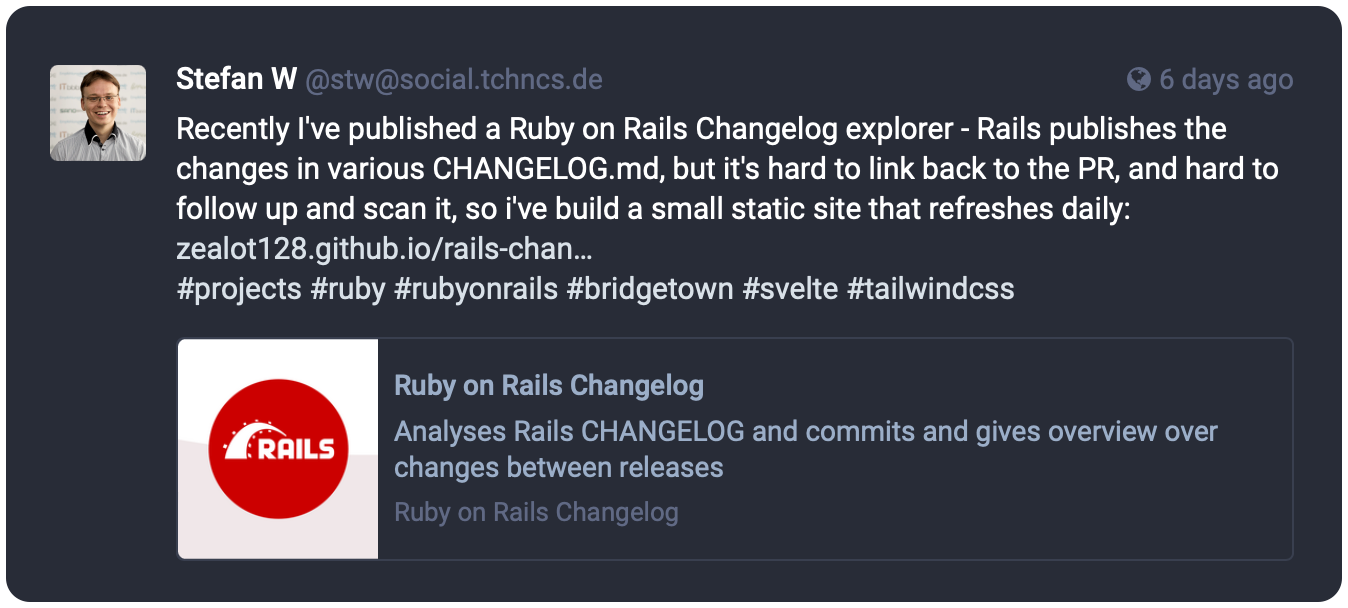 Recently I've published a Ruby on Rails Changelog explorer - Rails publishes the changes in various CHANGELOG.md, but it's hard to link back to the PR, and hard to follow up and scan it, so i've build a small static site that refreshes daily: