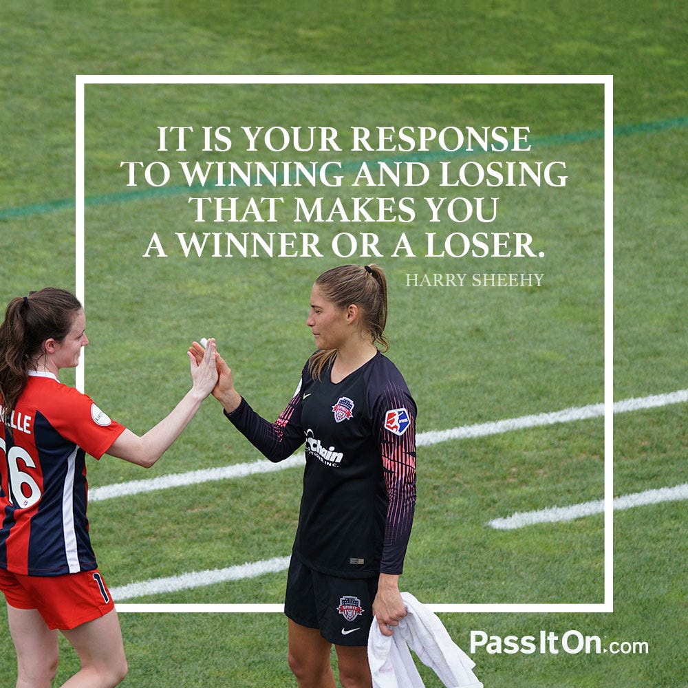 It is your response to winning and losing that makes you a winner or a  loser. ” —Harry Sheehy | PassItOn.com