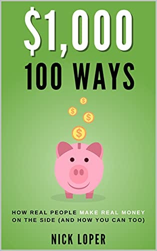 $1,000 100 Ways: How Real People Make Real Money on the Side (and how you can too): ($1K 100 Ways) by [Nick Loper]