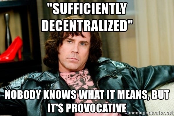 PROVOCATIVE - "sufficiently decentralized" nobody knows what it means, but it's provocative