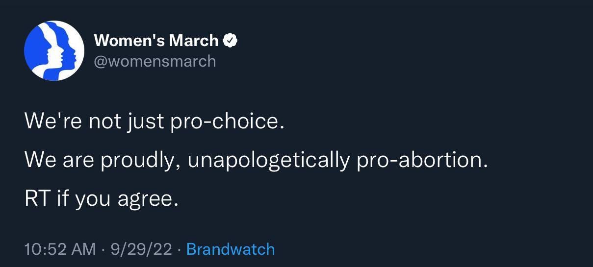 May be a Twitter screenshot of text that says 'Women's March @womensmarch We're not just pro-choice. We are proudly, unapologetically pro-abortion. RT if you agree. 10:52AM 9/29/22 Brandwatch'