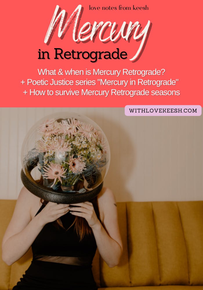 Mercury in Retrograde What & when is Mercury Retrograde? + Poetic Justice series "Mercury in Retrograde" the poem + How to survive the Mercury Retrograde seasons