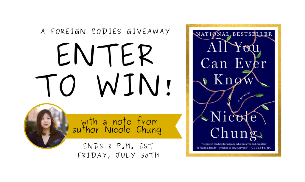 Giveaway poster featuring text that reads A Foreign Bodies Giveaway Enter to Win! Featuring a small round photo of writer Nicole Chung wearing a dark blue dress. The poster also features her book, All You Can Ever Know. The book cover is indigo blue with white text. Vines fall in the background. Giveaway poster notes end date of 7/30 8 p.m. EST.