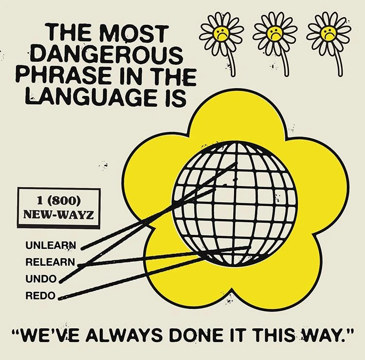 Graphic with a big sunflower (below small, unhappy sunflowers). It says, “the most dangerous phase in language is, ‘we’ve always done it this way.’”